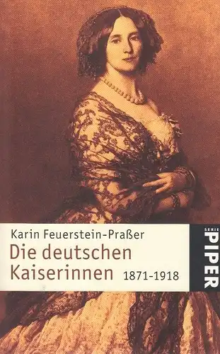 Buch: Die deutschen Kaiserinnen, Feuerstein-Praßer, Karin. Serie Piper, 2006