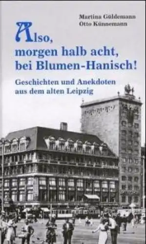 Buch: Also, morgen um halb acht, bei Blumen - Hanisch !, Güldemann. 2004