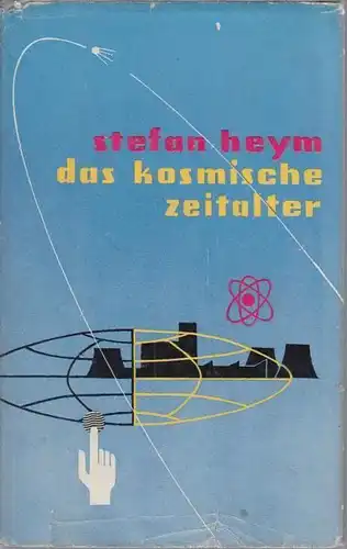 Buch: das kosmische zeitalter, Heym, Stefan. 1959, Tribüne Verlag, ein bericht