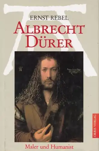 Buch: Albrecht Dürer, Rebel, Ernst. 1999, Orbis Verlag, Maler und Humanist
