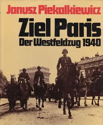 Buch: Ziel Paris, Piekalkiewicz, Janusz. 1986, Der Westfeldzug 1940