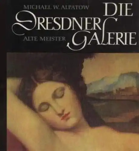 Buch: Die Dresdner Galerie Alte Meister, Alpatow, Michael W. 1968