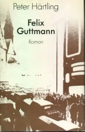 Buch: Felix Guttmann, Härtling, Peter. 1986, Aufbau Verlag, Roman