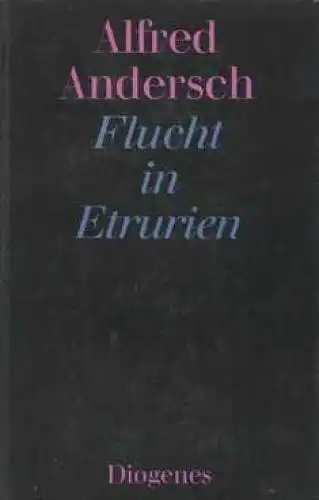 Buch: Flucht in Etrurien, Andersch, Alfred. 1981, Diogenes Verlag