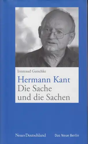 Buch: Hermann Kant. Die Sache und die Sachen, Gutschke, Irmtraud. 2007 132301