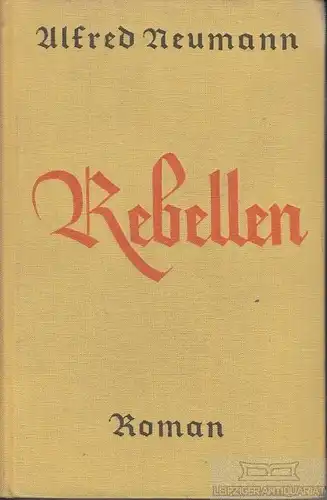 Buch: Rebellen, Neumann, Alfred. 1928, Deutsche Verlags-Anstalt, Roman