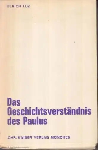 Buch: Das Geschichtsverständnis des Paulus, Luz, Ulrich. 1968, gebraucht, gut