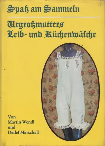 Buch: Urgroßmutters Leib und Küchenwäsche, Wendl, Martin und Detlef Marschall