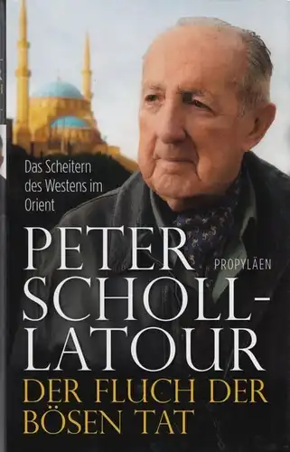 Buch: Der Fluch der bösen Tat, Scholl-Latour, Peter. 2014, Propyläen Verlag