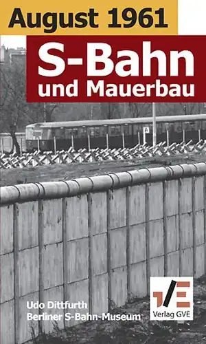 Buch: August 1961. S-Bahn und Mauerbau, Dittfurth, Udo, 2003, GVE, gebraucht gut