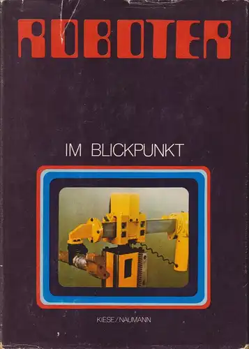 Buch: Roboter im Blickpunkt, Kiese, S. / Naumann, E., 1983, Fachbuchverlag