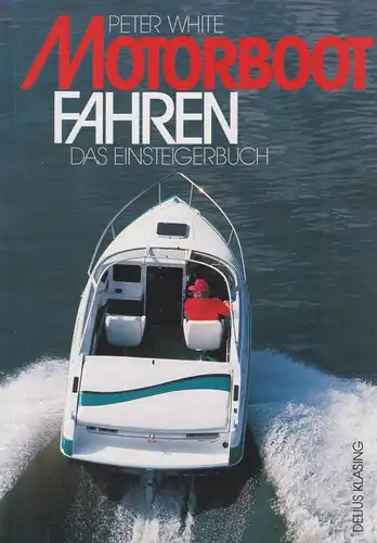 Buch: Motorbootfahren, Das Einsteigerbuch. White, Peter, 1995, Delius Klasing