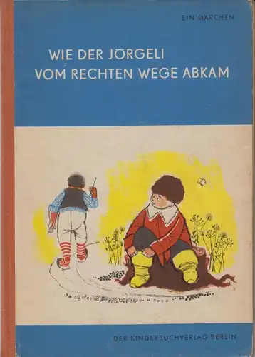 Buch: Wie der Jörglein vom rechten Weg abkam, Philipp, E., Der Kinderbuchverlag
