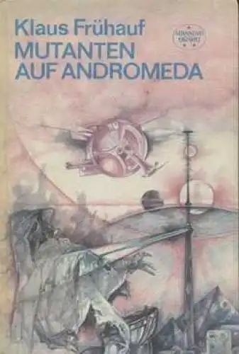 Buch: Mutanten auf Andromeda, Frühauf, Klaus. Spannend Erzählt, 1980