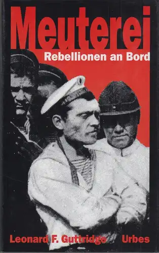 Buch: Meuterei, Rebellionen an Bord. Guttridge, Leonard F., 1996, Urbes Verlag
