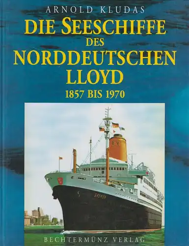 Buch: Die Seeschiffe des Norddeutschen Lloyd 1857 bis 1970, Kludas, Arnold. 1998