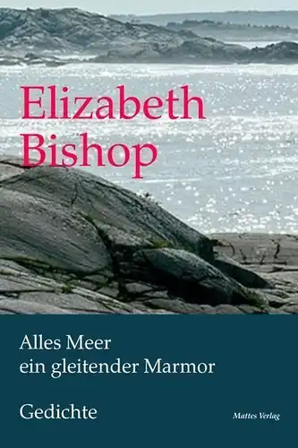 Buch: Alles Meer ein gleitender Marmor, Bishop, Elizabeth, 2011, Mattes Verlag