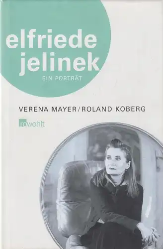 Buch: Elfriede Jelinek, Ein Porträt, Mayer, Verena u.a., 2006, Rowohlt Verlag