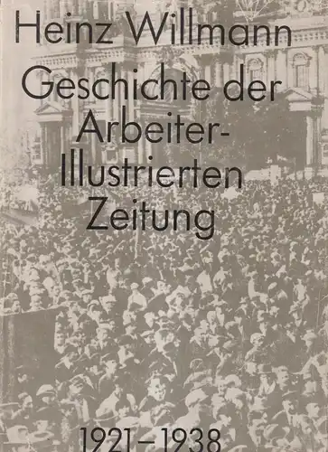Buch: Geschichte der Arbeiter-Illustrierten-Zeitung 1921-1938, Willmann, Heinz
