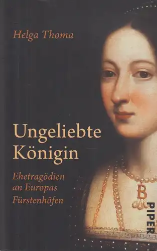 Buch: Ungeliebte Königin, Thoma, Helga. Piper, 2018, Piper Verlag