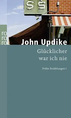 Buch: Glücklicher war ich nie, Updike, John, 2006, Rowohlt Verlag, gebraucht gut