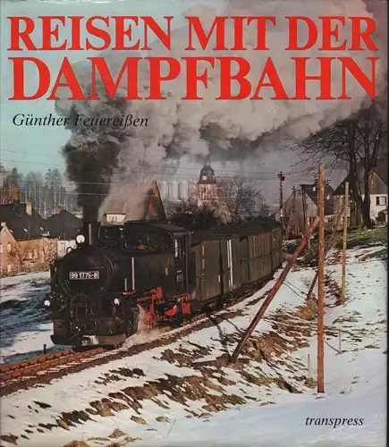 Buch: Reisen mit der Dampfbahn, Feuereißen, Günther. 1982, transpress Verlag