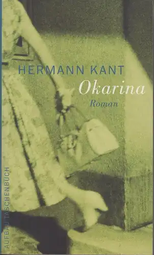 Buch: Okarina, Kant, Hermann. Aufbau Taschenbuch, 2003, Aufbau Verlag, Roman