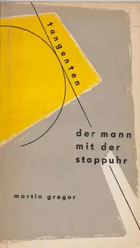 Buch: Der Mann mit der Stoppuhr, Gregor, Martin. Tangenten, 1957, gebrauc 322484