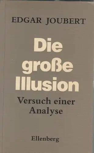Buch: Die große Illusion, Joubert, Edgar, 1981, Ellenberg, Versuch einer Analyse