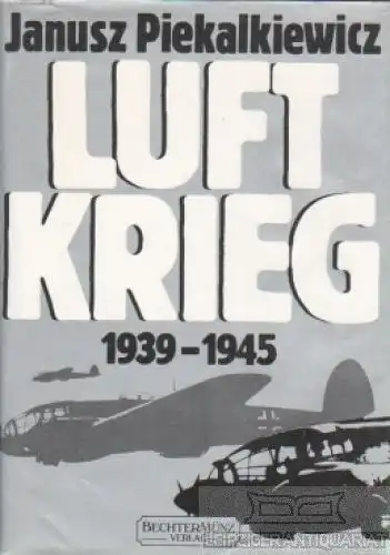 Buch: Luftkrieg 1939 - 1945, Piekalkiewicz, Janusz. 1989, Bechtermünz Verlag
