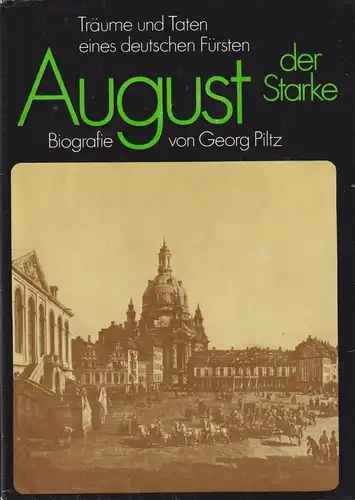 Buch: August der Starke, Biografie. Piltz, Georg, 1987, Verlg Neues Leben