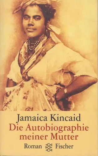 Buch: Die Autobiographie meiner Mutter, Kincaid, Jamaica, 1999, Fischer Verlag