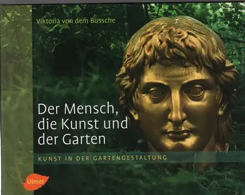 Buch: Der Mensch, die Kunst und der Garten, von dem Bussche, Viktoria. 2007