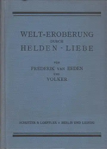 Buch: Welt-Eroberung durch Helden-Liebe, van Eeden, Frederik und Volker, 1911