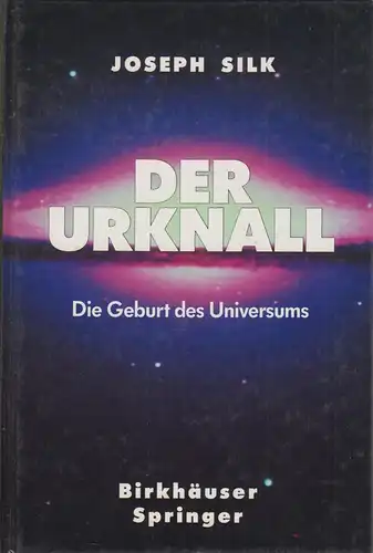 Buch: Der Urknall. Silk, Joseph, 1990, Birkhäuser+Springer. Geburt d Universums