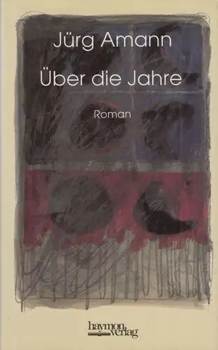 Buch: Über die Jahre, Amann, Jürg. 1994, Haymonverlag, Roman, gebraucht, gut