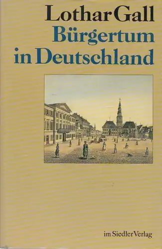 Buch: Bürgertum in Deutschland, Gall, Lothar. 1989, Siedler Verlag