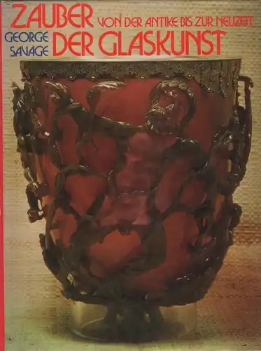 Buch: Zauber der Glaskunst, Savage, George. 1978, Rheingauer Verlagsgesellschaft