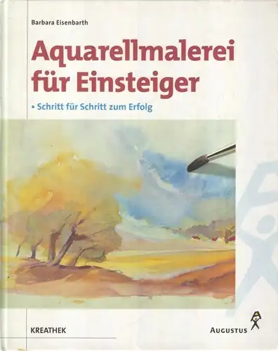 Buch: Aquarellmalerei für Einsteiger, Eisenbarth, Barbara. 2000, Augustus Verlag