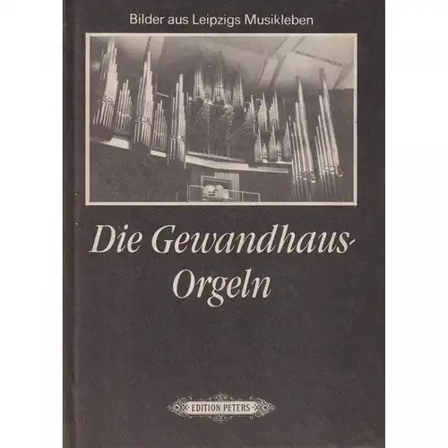 Buch: Die Gewandhaus-Orgeln, Lieberwirth, Steffen. 1986, Edition Peters