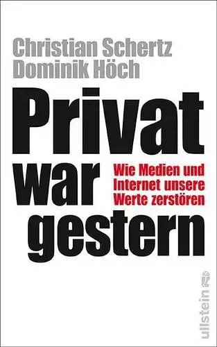 Buch: Privat war gestern, Schertz, Christian, 2011, Ullstein, sehr gut