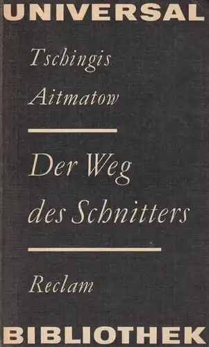 Buch: Der Weg des Schnitters, Aitmatow, Tschingis. Reclams Universal-Bibliothek