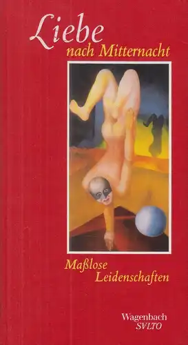 Buch: Liebe nach Mitternacht, 2004, Wagenbach Verlag, Maßlose Leidenschaften