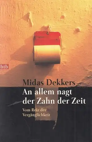 Buch: An allem nagt der Zahn der Zeit, Dekkers, Midas. 2001, btb Verlag