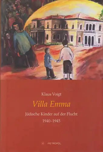 Buch: Villa Emma, Voigt, Klaus, 2016, Metropol, Jüdische Kinder auf der Flucht