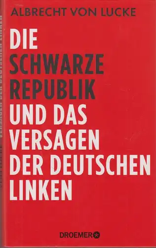 Buch: Die schwarze Republik und das Versagen der deutschen Linken, Lucke, 2015