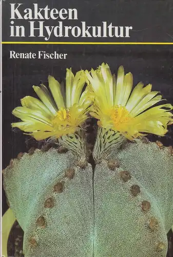 Buch: Kakteen in Hydrokultur, Fischer, Renate, 1984, Neumann Verlag, gebraucht