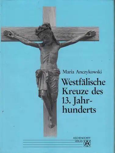 Buch: Westfälische Kreuze des 13. Jahrhunderts, Anczykowski, Maria, 1992