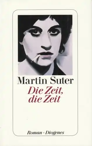 Buch: Die Zeit, die Zeit, Suter, Martin. 2012, Diogenes Verlag, Roman