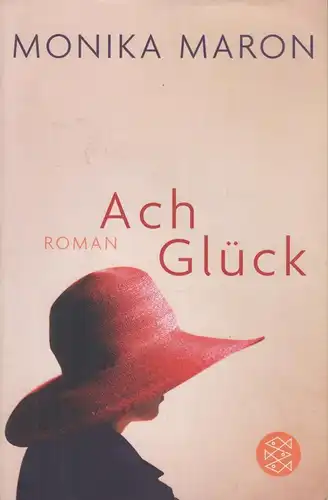 Buch: Ach Glück, Maron, Monika. Fischer, 2009, Fischer Taschenbuch Verlag, Roman